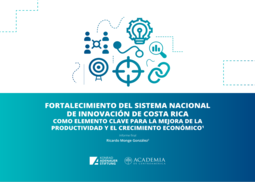 Fortalecimiento del Sistema Nacional de Innovación de Costa Rica como elemento clave para la mejora de la productividad y el crecimiento económico