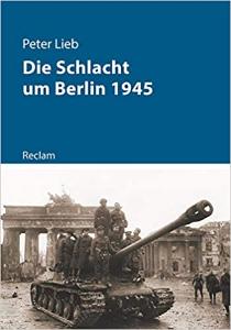 Cover Peter Lieb: Die Schlacht um Berlin und das Ende des Dritten Reichs
